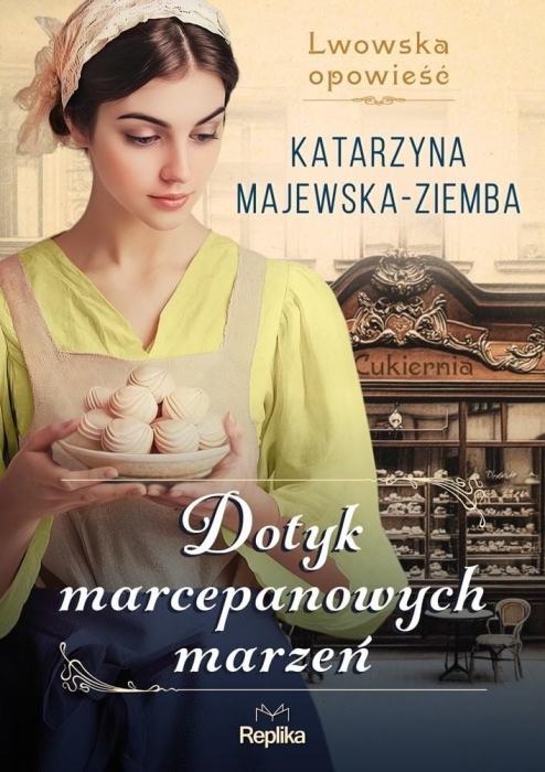 Dotyk marcepanowych marzeń Lwowska opowieść T.1