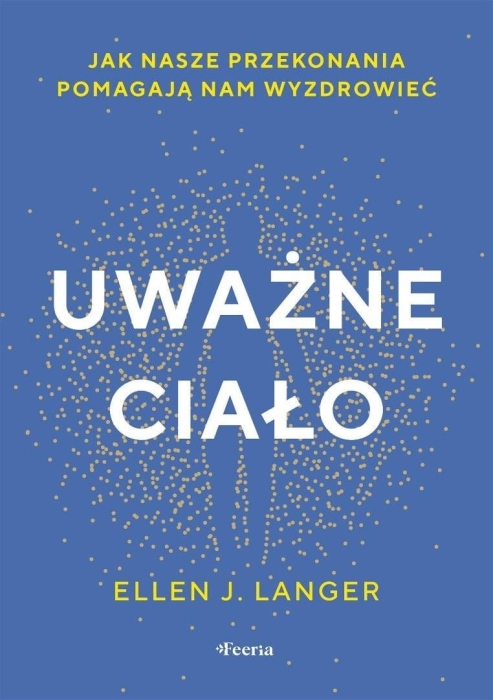 Uważne ciało. Jak nasze przekonania pomagają nam..