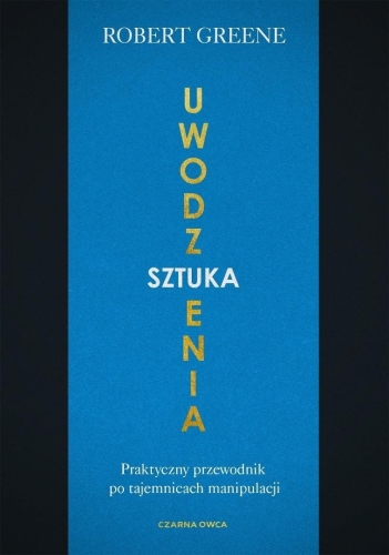 Sztuka uwodzenia. Praktyczny przewodnik po...