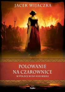 Polowanie na czarownice w Polsce w XVI-XVIII wieku