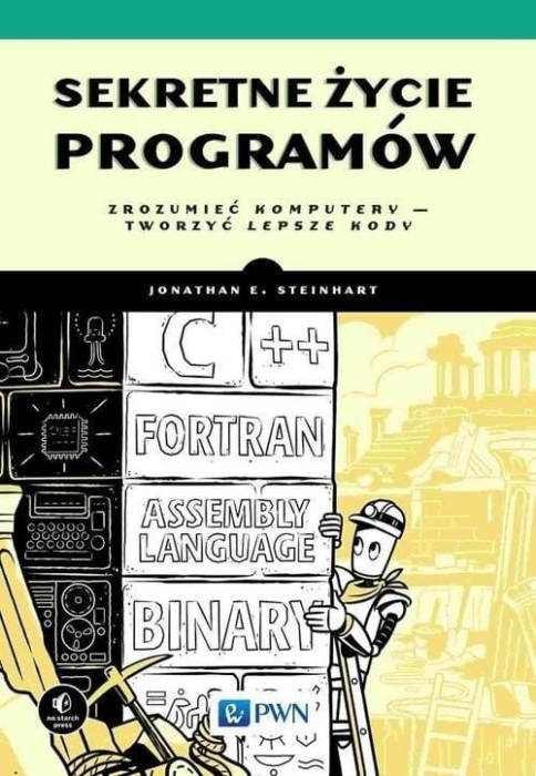 Sekretne życie programów. Zrozumieć komputery...