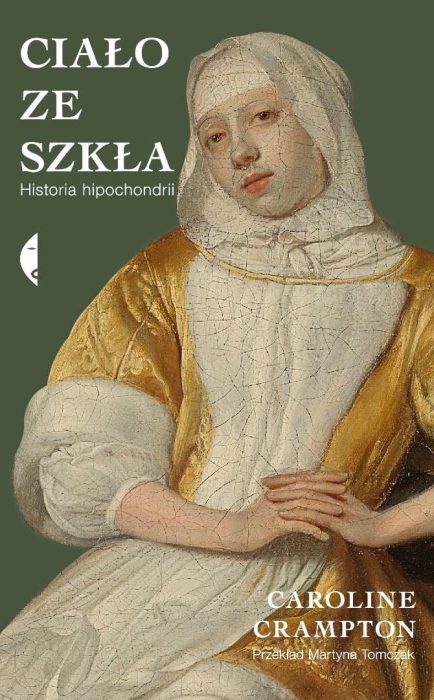 Ciało ze szkła. Historia hipochondrii
