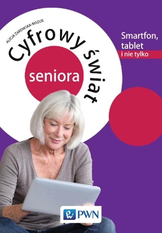 Cyfrowy świat seniora.Smartfon, tablet i nie tylko
