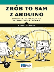 Zrób to sam z Arduino. Zaawansowane projekty dla..
