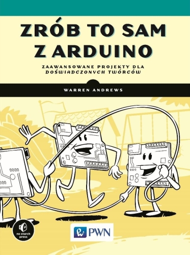 Zrób to sam z Arduino. Zaawansowane projekty dla..