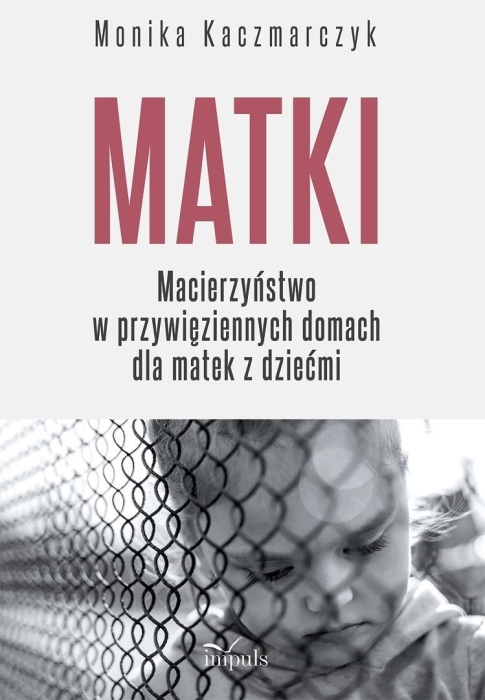 Matki. Macierzyństwo w przywięziennych domach...