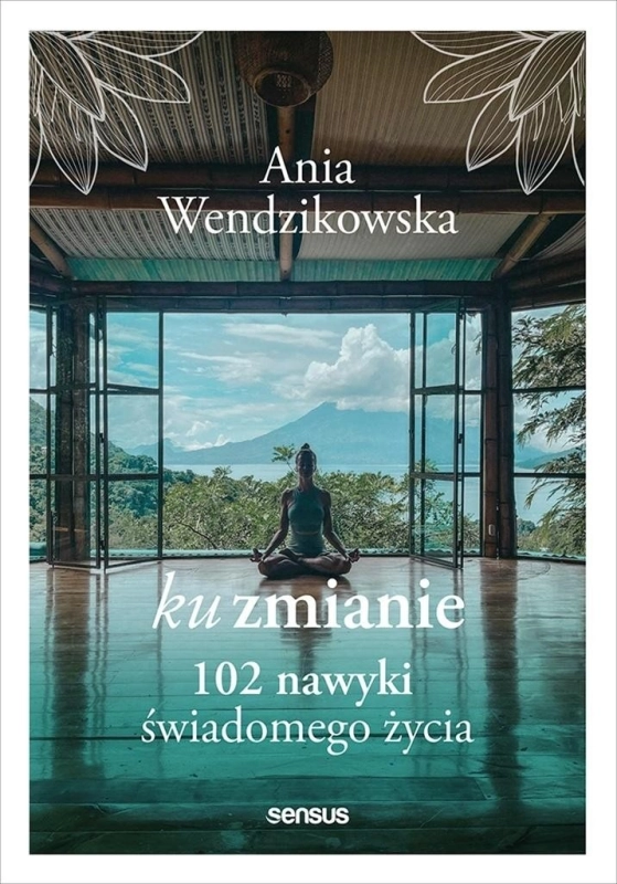 Ku zmianie. 102 nawyki świadomego życia
