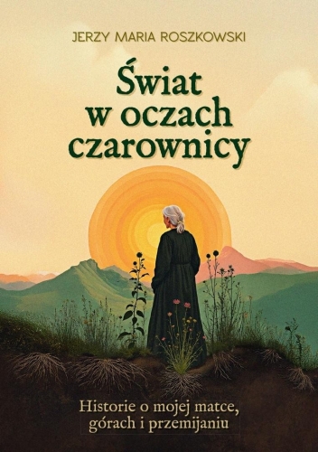 Świat w oczach czarownicy. Historie o mojej matce