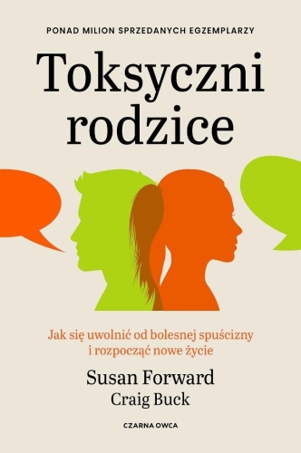 Toksyczni rodzice. Jak się uwolnić od bolesnej...