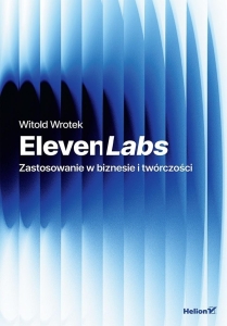 ElevenLabs. Zastosowanie w biznesie i twórczości