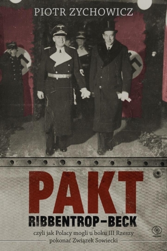 Pakt Ribbentrop-Beck, czyli jak Polacy mogli...