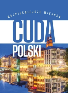 Cuda Polski. Najpiękniejsze miejsca