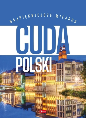 Cuda Polski. Najpiękniejsze miejsca