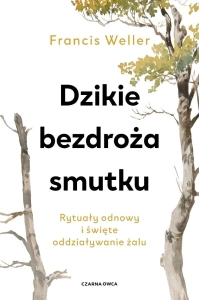 Dzikie bezdroża smutku. Rytuały odnowy i święte...