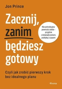 Zacznij, zanim będziesz gotowy