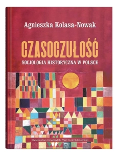 Czasoczułość. Socjologia historyczna w Polsce
