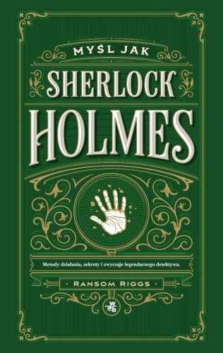 Myśl jak Sherlock Holmes. Metody działania...