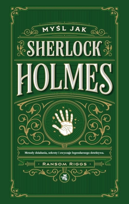 Myśl jak Sherlock Holmes. Metody działania...