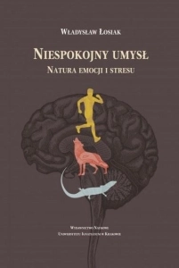 Niespokojny umysł. Natura emocji i stresu