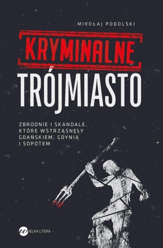 Kryminalne Trójmiasto. Zbrodnie i skandale...