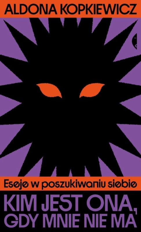 Kim jest ona, gdy mnie nie ma. Eseje w...