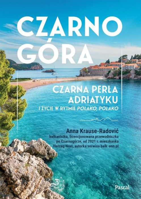 Czarnogóra. Czarna perła Adriatyku i życie w...