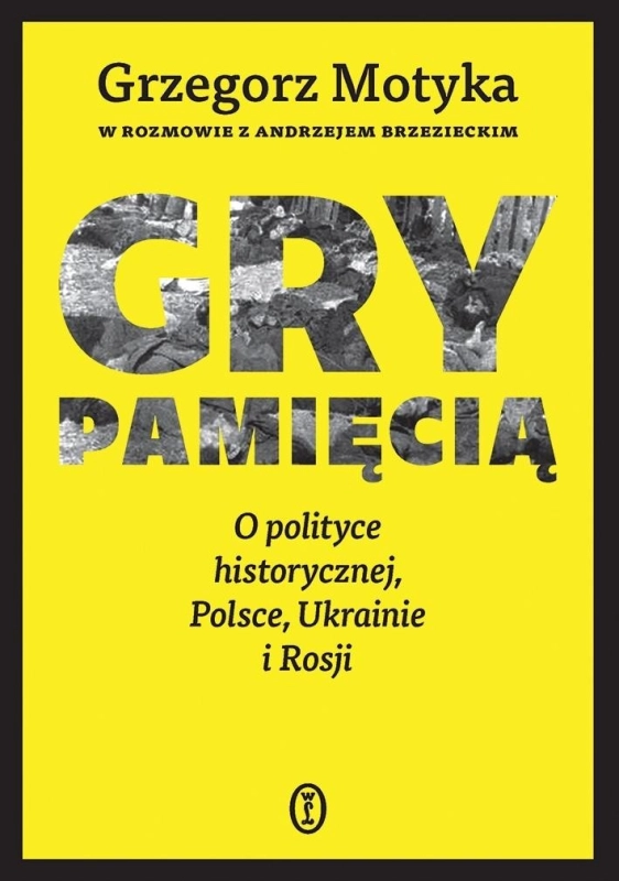 Gry pamięcią. O polityce historycznej, Polsce...