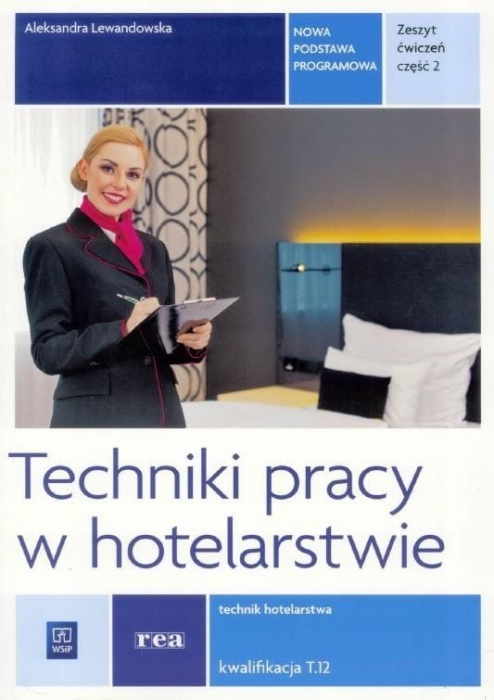 Techniki pracy w hotel. Kwal T.12 ćw cz.2 REA-WSiP