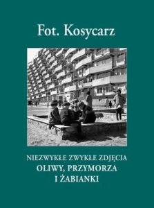 Kosycarz Niezwykłe Zwykłe zdjęcia Oliwy,Przymorza i Żabianki