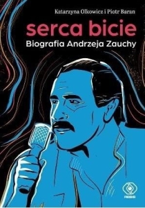 Serca bicie. Biografia Andrzeja Zauchy