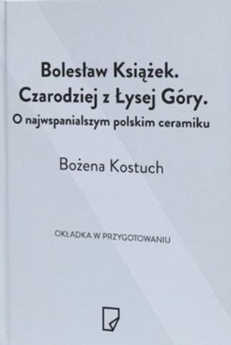 Bolesław Książek. Czarodziej z Łysej Góry