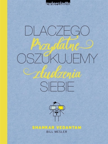 Dlaczego oszukujemy siebie. Przydatne złudzenia