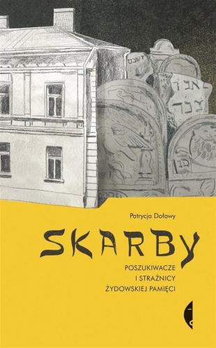 Skarby Poszukiwacze i strażnicy żydowskiej pamięci