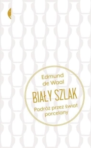 Biały szlak. Podróż przez świat porcelany w.2