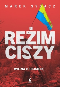 Reżim ciszy. Wojna o Ukrainę